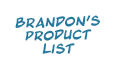 Brandon's Product List